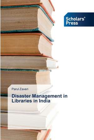 Disaster Management in Libraries in India de Parul Zaveri