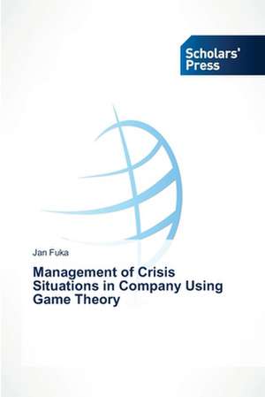 Management of Crisis Situations in Company Using Game Theory de Jan Fuka