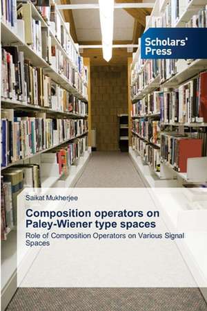 Composition Operators on Paley-Wiener Type Spaces: Medieval Philosophers of the Abrahamic Faiths de Saikat Mukherjee