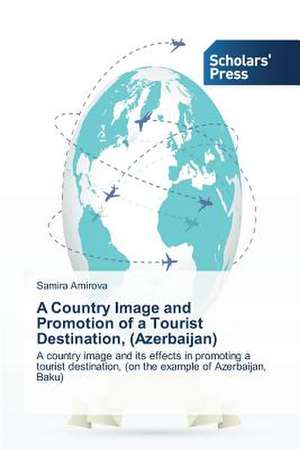 A Country Image and Promotion of a Tourist Destination, (Azerbaijan) de Samira Amirova