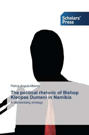 The Political Rhetoric of Bishop Kleopas Dumeni in Namibia: Towards Capitalism or Socialism? de Petrus Angula Mbenzi