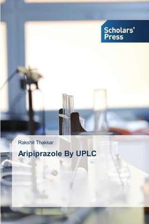 Aripiprazole by Uplc: Towards Capitalism or Socialism? de Rakshit Thakkar