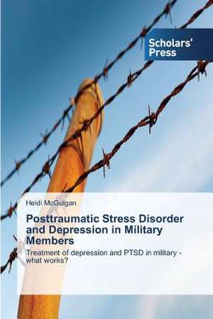 Posttraumatic Stress Disorder and Depression in Military Members de Heidi McGuigan