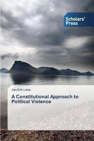 A Constitutional Approach to Political Violence de Jan-Erik Lane