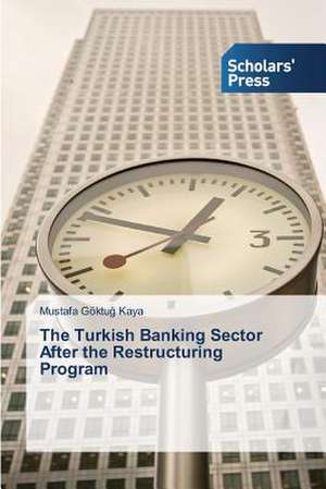 The Turkish Banking Sector After the Restructuring Program de Mustafa Göktug KAYA