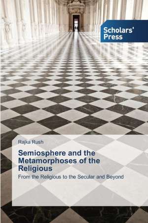 Semiosphere and the Metamorphoses of the Religious de Rajka Rush