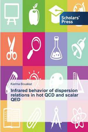 Infrared Behavior of Dispersion Relations in Hot QCD and Scalar Qed: Pedagogy, Professionalism and Vocationalism de Karima Bouakaz