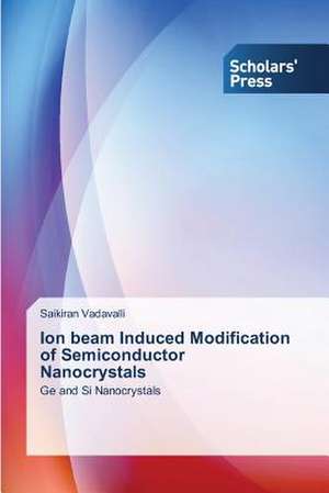 Ion Beam Induced Modification of Semiconductor Nanocrystals: Pedagogy, Professionalism and Vocationalism de Saikiran Vadavalli