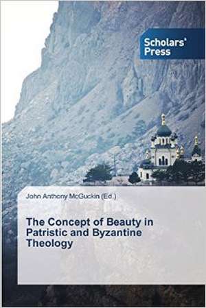 The Concept of Beauty in Patristic and Byzantine Theology de John Anthony McGuckin