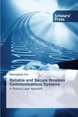 Reliable and Secure Wireless Communications Systems de Munnujahan Ara