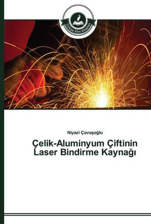 Çelik-Aluminyum Çiftinin Laser Bindirme Kayna¿¿ de Niyazi Çavu¿o¿lu