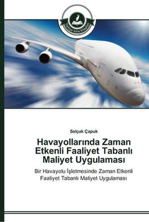 Havayollar¿nda Zaman Etkenli Faaliyet Tabanl¿ Maliyet Uygulamas¿ de Selçuk Çapuk