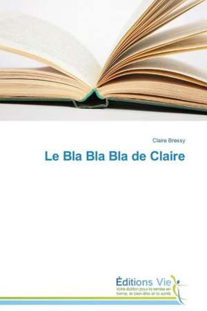 Le Bla Bla Bla de Claire de Claire Bressy