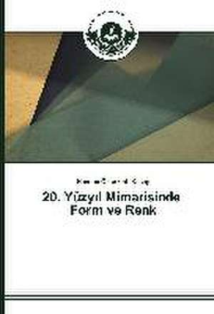 20. Yuzy L Mimarisinde Form Ve Renk: Turkiye Orne I (1969-2013) de Handan Özsirkinti Kasap