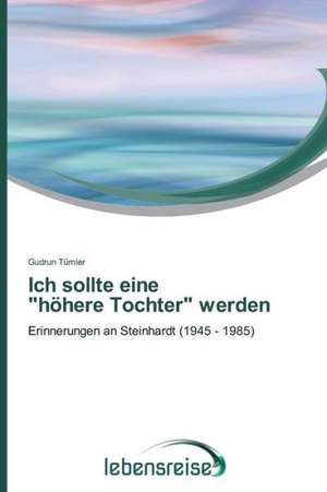 Ich Sollte Eine "Hohere Tochter" Werden: A Case Study from Turkey de Gudrun Tümler