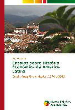 Ensaios Sobre Historia Economica Da America Latina: Beleza E Monstruosidade de George Cunha