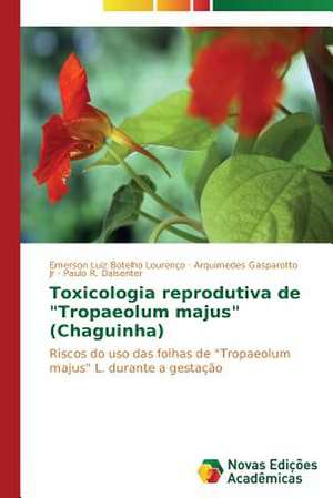 Toxicologia Reprodutiva de "Tropaeolum Majus" (Chaguinha): Conhecimento E Unidade- Visao Entre Arte E Ciencia de Emerson Luiz Botelho Lourenço