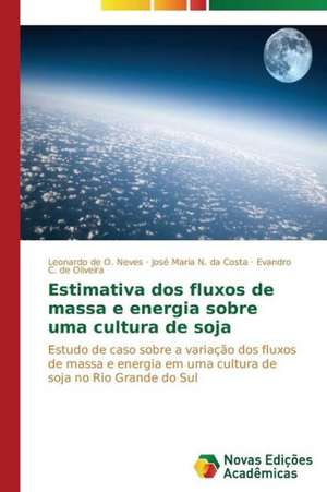 Estimativa DOS Fluxos de Massa E Energia Sobre Uma Cultura de Soja: Polos Opostos de Leonardo de O. Neves