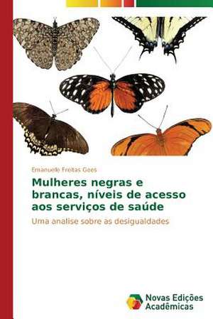 Mulheres Negras E Brancas, Niveis de Acesso Aos Servicos de Saude: A Geometria Da Natureza, a Ordem No Caos de Emanuelle Freitas Goes