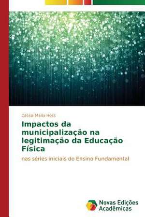 Impactos Da Municipalizacao Na Legitimacao Da Educacao Fisica