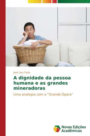 A Dignidade Da Pessoa Humana E as Grandes Mineradoras: Jayme Florence E Sua Atividade Artistica de José Lino Faria