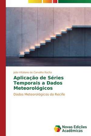 Aplicacao de Series Temporais a Dados Meteorologicos: A Interacao Entre Texto Literario E Leitor de João Vitaliano de Carvalho Rocha