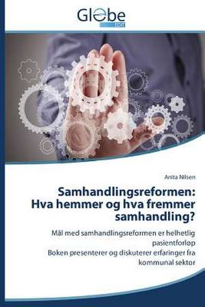 Samhandlingsreformen: Hva Hemmer Og Hva Fremmer Samhandling? de Anita Nilsen