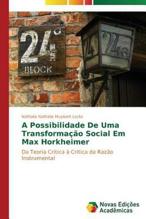 A Possibilidade de Uma Transformacao Social Em Max Horkheimer: Rol' Uchitelya de Nathalia Nathalia Muylaert Locks