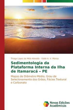 Sedimentologia Da Plataforma Interna Da Ilha de Itamaraca - Pe: Dimensoes Politicas E Pedagogicas de Thiago Lopes de Mélo Almeida