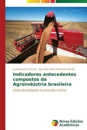 Indicadores Antecedentes Compostos Da Agroindustria Brasileira: A Metamorfose Da Noticia de Gustavo José Schuck