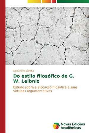 Do Estilo Filosofico de G. W. Leibniz: Psicologia Moral Como Experiencia de Si de Alexandre Bonilha