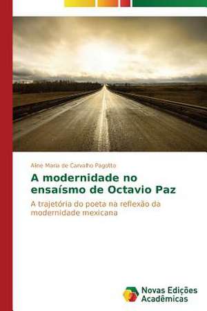 A Modernidade No Ensaismo de Octavio Paz: Educ de Aline Maria de Carvalho Pagotto