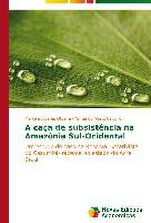 A Caca de Subsistencia Na Amazonia Sul-Ocidental: Educ de Marcela Alvares Oliveira