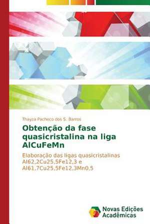 Obtencao Da Fase Quasicristalina Na Liga Alcufemn: Uma Historia a Ser Contada de Thayza Pacheco dos S. Barros