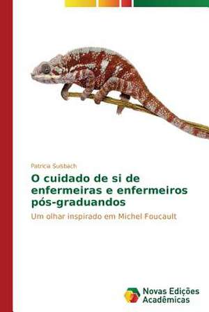 O Cuidado de Si de Enfermeiras E Enfermeiros Pos-Graduandos: Pressao E Interesses de Patricia Sulsbach