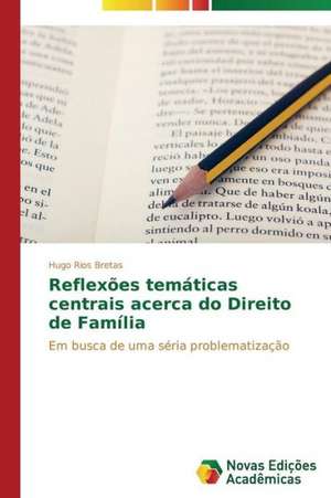 Reflexoes Tematicas Centrais Acerca Do Direito de Familia: Orquestrando Processos de Negocio de Hugo Rios Bretas