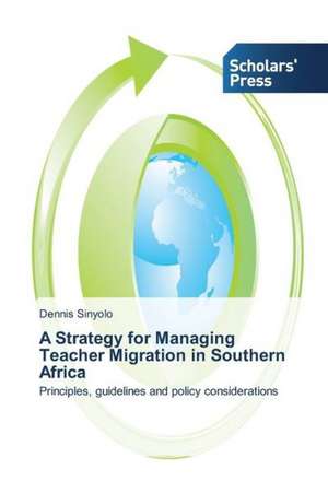 A Strategy for Managing Teacher Migration in Southern Africa de Dennis Sinyolo