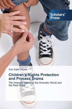 Children's Rights Protection and Process Drama de Aziz Adjei Laryea