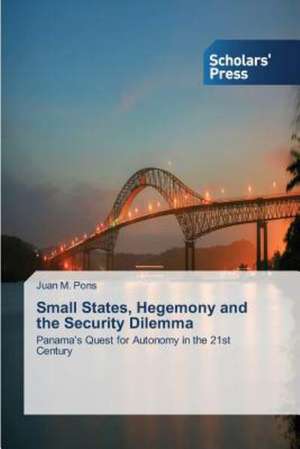 Small States, Hegemony and the Security Dilemma de Juan M. Pons