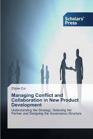 Managing Conflict and Collaboration in New Product Development de Zhijian Cui