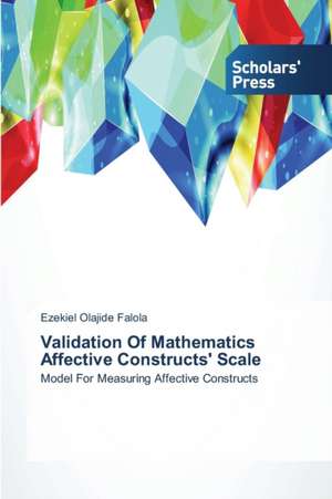 Validation Of Mathematics Affective Constructs' Scale de Ezekiel Olajide Falola