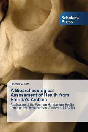 A Bioarchaeological Assessment of Health from Florida's Archaic de Rachel Wentz