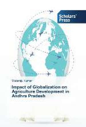 Impact of Globalization on Agriculture Development in Andhra Pradesh de Makaraju Kumar