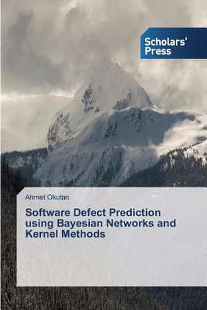 Software Defect Prediction Using Bayesian Networks and Kernel Methods: Late Modernity in Language Classrooms de Ahmet Okutan