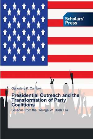 Presidential Outreach and the Transformation of Party Coalitions de Gahodery K. Cambry