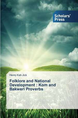 Folklore and National Development: Kom and Bakweri Proverbs de Henry Kah Jick