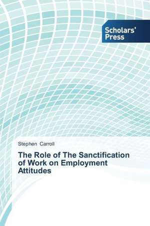 The Role of the Sanctification of Work on Employment Attitudes: Motion in Rel. Quant. Info de Stephen Carroll