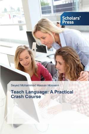 Teach Language: A Practical Crash Course de Seyed Mohammad Hassan Hosseini