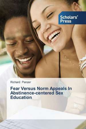 Fear Versus Norm Appeals in Abstinence-Centered Sex Education: A Flexible Approach de Richard Panzer