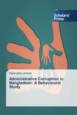 Administrative Corruption in Bangladesh: A Behavioural Study de Helal Uddin Ahmed